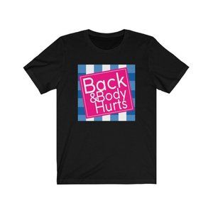 Funny Unisex Tee, Back and Body Hurts Shirt